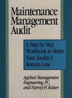 Maintenance Management Audit: A Step-By-Step Workbook to Better Your Facility's Bottom Line артикул 11779c.